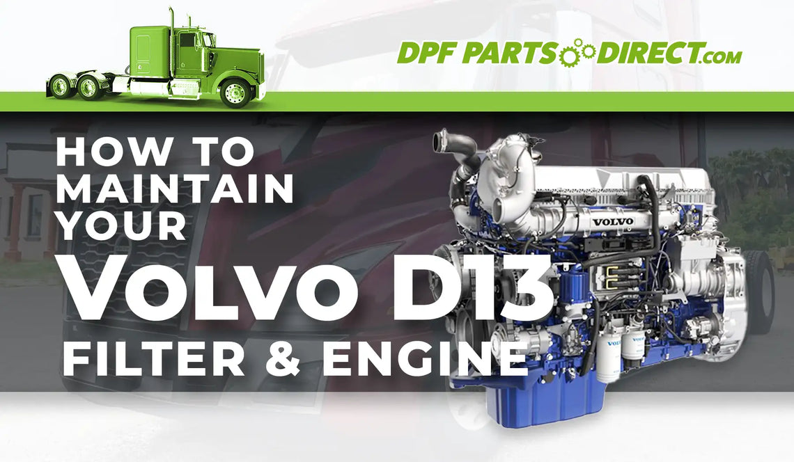 How to Maintain Your Volvo D13 DPF Filter & Engine